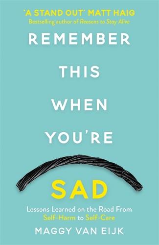 Remember This When You're Sad: Lessons Learned on the Road from Self-Harm to Self-Care