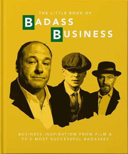 The Little Book of Badass Business: Criminally good advice: 1