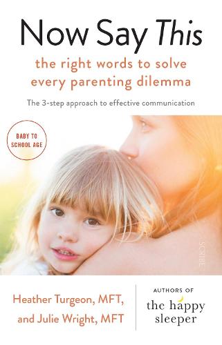 Now Say This: the right words to solve every parenting dilemma