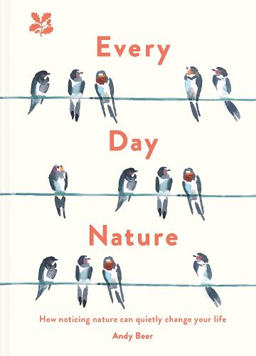 Every Day Nature: How noticing nature can quietly change your life (National Trust)