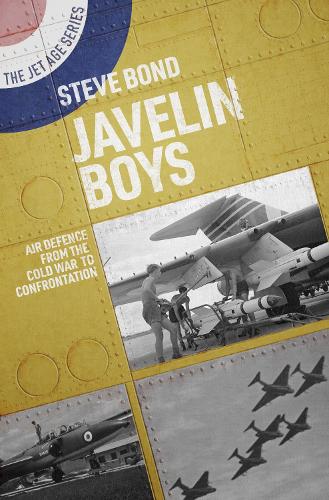 Javelin Boys: Air Defence from the Cold War to Confrontation (Jet Age)