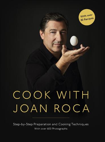 Cook with Joan Roca: Step-By-Step Preparation and Cooking Techniques