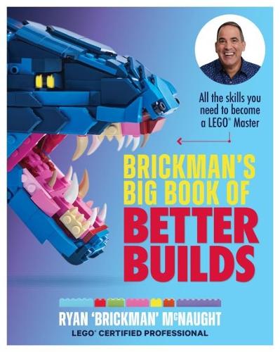 Brickman's Big Book of Better Builds: All the skills you need to become a LEGO� Master