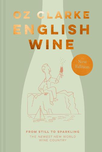 English Wine: The ultimate guide to discovering English Wine from award-winning Oz Clarke