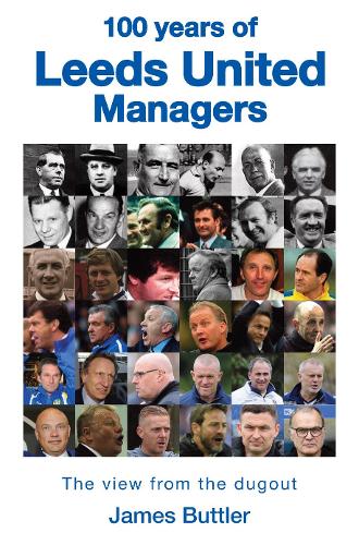 100 Years of Leeds United Managers: The view from the dugout