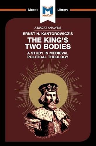 The King's Two Bodies: A Study in Medieval Political Theology (The Macat Library)