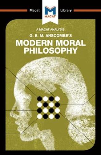 An Analysis of G.E.M. Anscombe's Modern Moral Philosophy (The Macat Library)