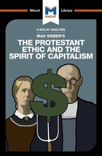 The Protestant Ethic and the Spirit of Capitalism (The Macat Library)