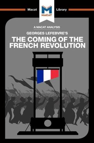 The Coming of the French Revolution (The Macat Library)