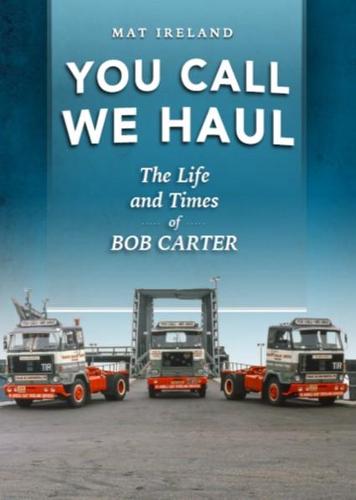 You Call, We Haul: The life & times of Bob Carter