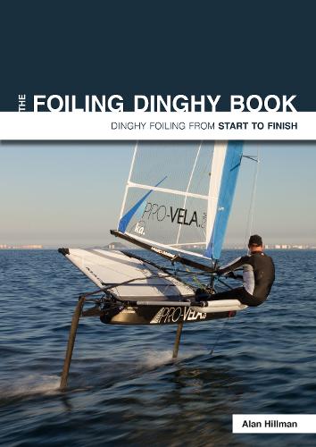 The Foiling Dinghy Book - Dinghy Foiling from Start to Finish