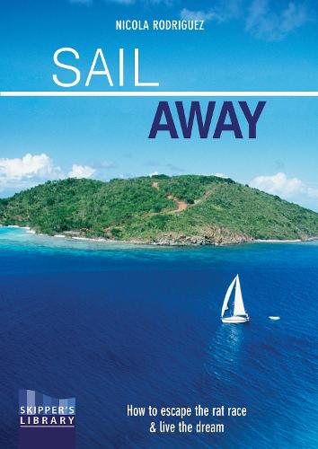 Sail Away: How to Escape the Rate Race and Live the Dream (Skipper's Library)