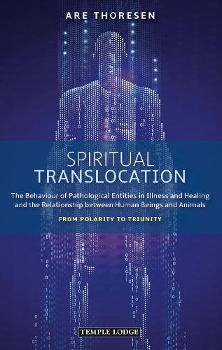 Spiritual Translocation: The Behaviour of Pathological Entities in Illness and Healing and the Relationship between Human Beings and Animals - From Polarity to Triunity