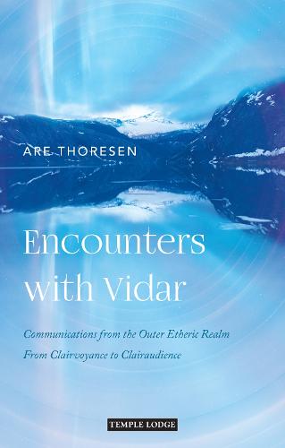 Encounters with Vidar: Communications from the Outer Etheric Realm � From Clairvoyance to Clairaudience