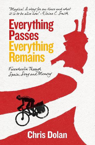 Everything Passes, Everything Remains: Freewheelin' Through Spain, Song and Memory
