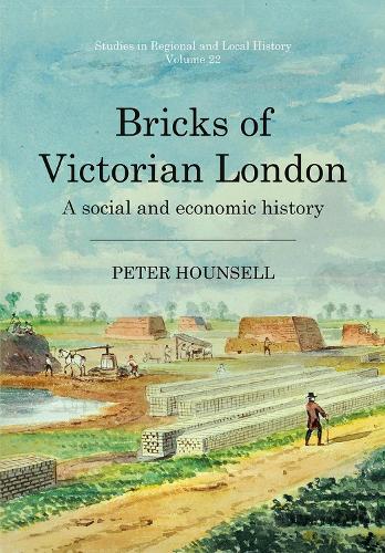 Bricks of Victorian London: A social and economic history (Studies in Regional and Local History)