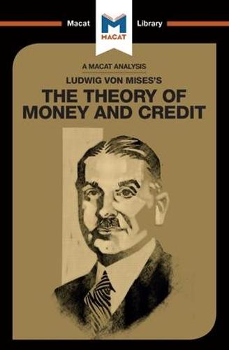 Ludwig von Mises's The Theory of Money and Credit (The Macat Library)