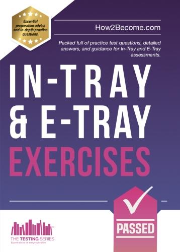 In-Tray &amp; E-Tray Exercises: Packed full of practice test questions, detailed answers, and guidance for In-Tray and E-Tray assessments. (Testing Series)