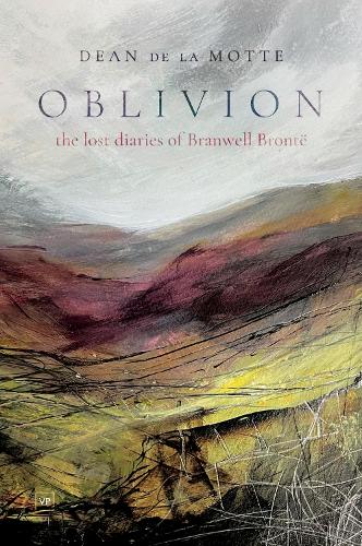 Oblivion: The Lost Diaries of Branwell Bront�: The Lost Diaries of Branwell Bronte