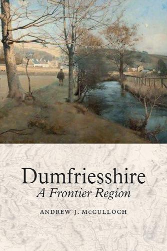 Dumfriesshire: A Frontier Region (Birlinn Origin)
