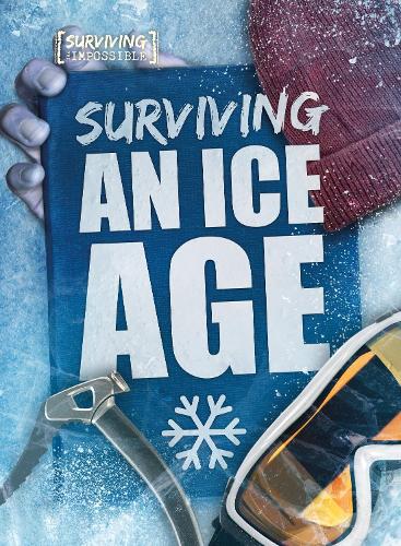 Surviving an Ice Age (Surviving the Impossible)