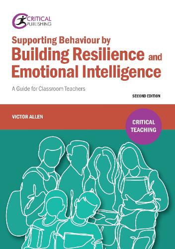 Supporting Behaviour by Building Resilience and Emotional Intelligence: A Guide for Classroom Teachers (Critical Teaching)