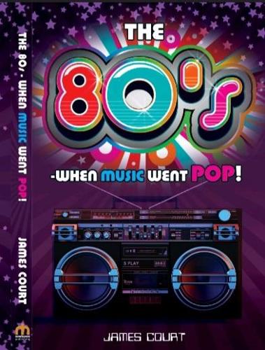 The 80s - When Music Went Pop!: Volume 1 The 80's (Decades)