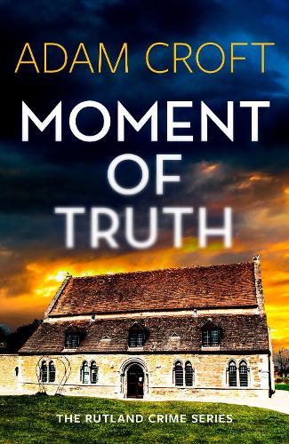 Moment of Truth: 1 (Rutland crime series)