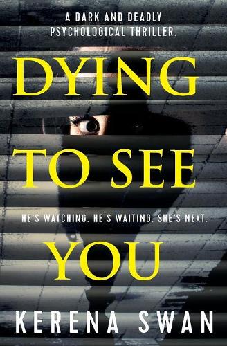 Dying To See You: A Dark and Deadly Psychological Thriller
