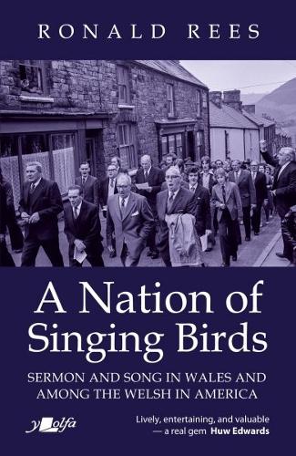 Nation of Singing Birds, A - Sermon and Song in Wales and Among the Welsh America: Sermon and Song in Wales and Among the Welsh in America
