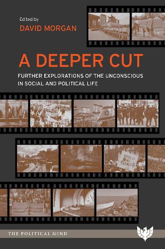 A Deeper Cut: Further Explorations of the Unconscious in Social and Political Life (The Political Mind)