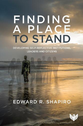 Finding a Place to Stand: Developing Self-Reflective Institutions, Leaders and Citizens