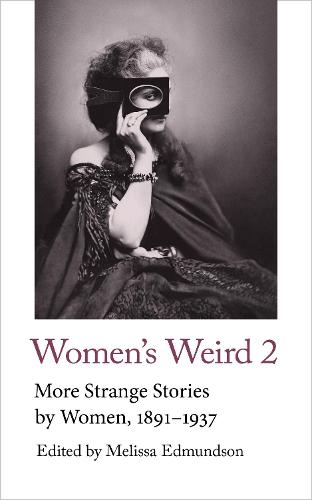 Women's Weird 2: More Strange Stories by Women, 1891-1937 (Handheld Classics)