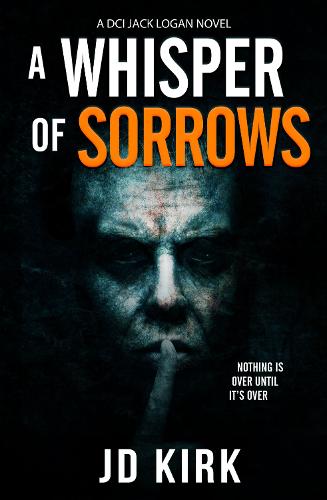 A Whisper of Sorrows: A Scottish Crime Thriller (DCI Logan Crime Thrillers)