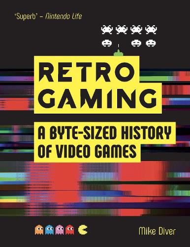 Retro Gaming: A Byte-sized History of Video Games � From Atari to Zelda