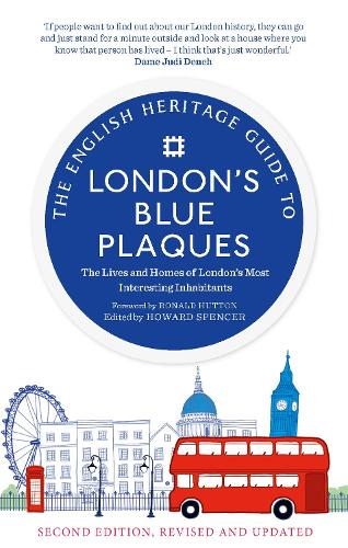 The English Heritage Guide to London's Blue Plaques: The Lives and Homes of London's Most Interesting Inhabitants. 2nd Edition, revised and updated