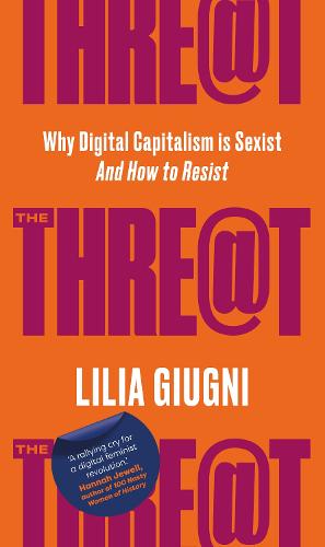 The Threat: How Digital Capitalism is Sexist - And How to Resist