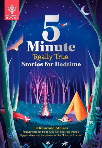 5-Minute Really True Stories for Bedtime: 30 Amazing Stories featuring frozen frogs, King Tut's beds, the world's biggest sleepover, the phases of the ... (Britannica 5-Minute Really True Stories)