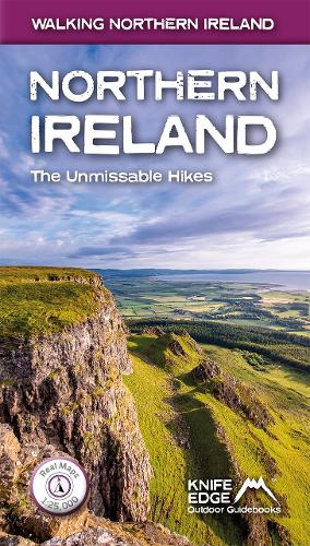 Northern Ireland: The Unmissable Hikes (Walking Northern Ireland): Real OSNI Maps 1:25,000/1:50,000