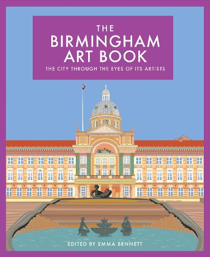The Birmingham Art Book: The City Through the Eyes of its Artists: 7 (The City Art Book Series)