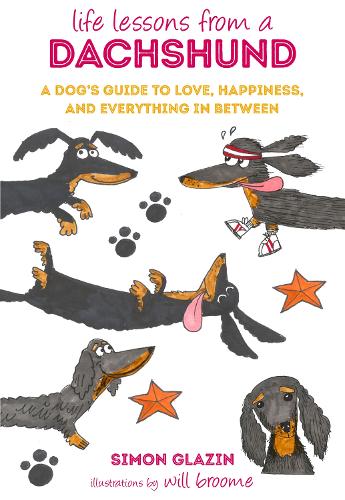 Life Lessons from a Dachshund: A dog's guide to love, happiness, and everything in between