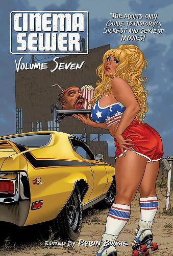 Cinema Sewer Volume Seven: The Adults Only Guide to History's Sickest and Sexiest Movies!