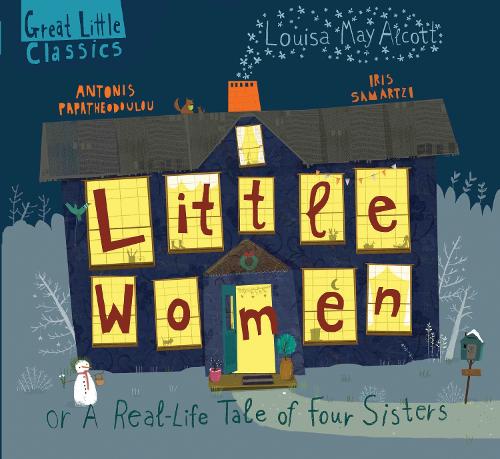 Little Women: ?r A Real-Life Tale of Four Sisters (Great Little Classics): or a Real-Life Tale of Four Sisters