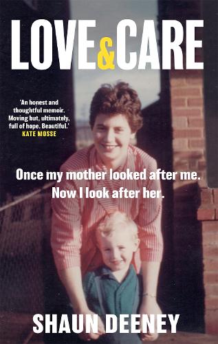 Love and Care: 'An honest and thoughtful memoir. Moving but full of hope. Beautiful.' Kate Mosse
