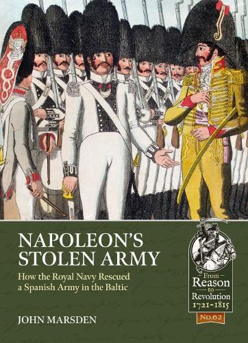 Napoleon�s Stolen Army: How the Royal Navy Rescued a Spanish Army in the Baltic (From Reason to Revolution)