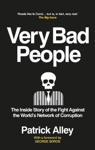 Very Bad People: The Inside Story of the Fight Against the World�s Network of Corruption