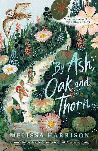 By Ash, Oak and Thorn: a perfect summer read for children, from Costa Award-shortlisted author Melissa Harrison