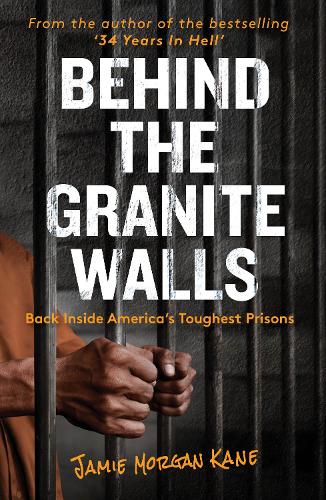Behind the Granite Walls: Back Inside America’s Toughest Prisons