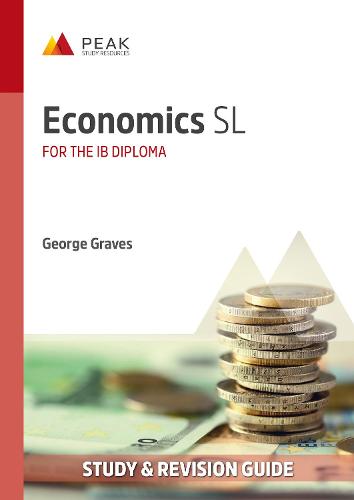 Economics SL: Study & Revision Guide for the IB Diploma (Peak Study & Revision Guides for the IB Diploma)