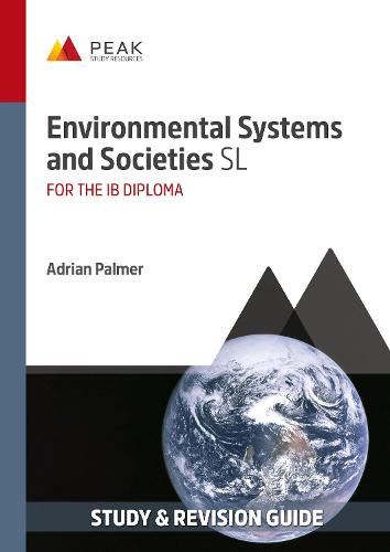 Environmental Systems and Societies SL: Study & Revision Guide for the IB Diploma (Peak Study & Revision Guides for the IB Diploma)